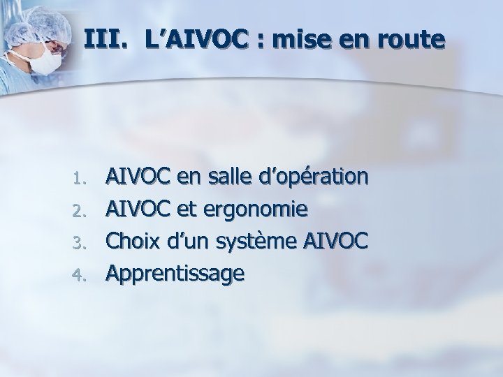 III. L’AIVOC : mise en route 1. 2. 3. 4. AIVOC en salle d’opération