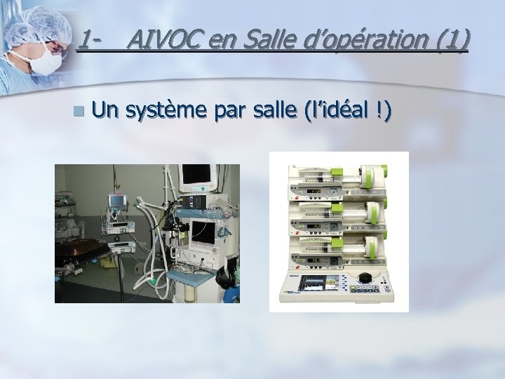 1 - AIVOC en Salle d’opération (1) n Un système par salle (l’idéal !)