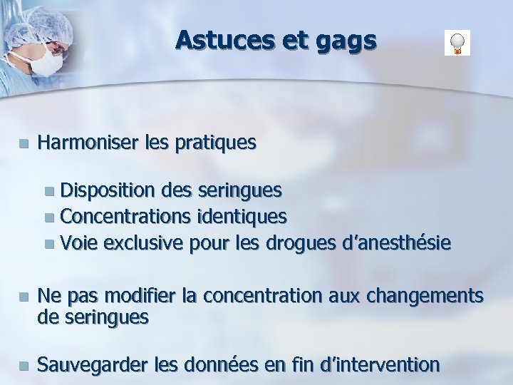 Astuces et gags n Harmoniser les pratiques n Disposition des seringues n Concentrations identiques