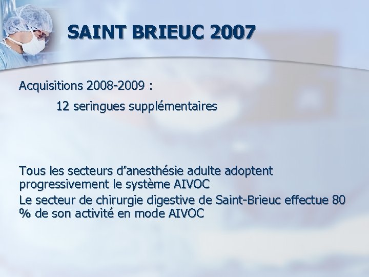  SAINT BRIEUC 2007 Acquisitions 2008 -2009 : 12 seringues supplémentaires Tous les secteurs
