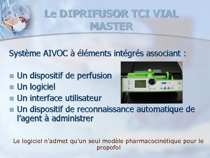 Le DIPRIFUSOR TCI VIAL MASTER Système AIVOC à éléments intégrés associant : n n