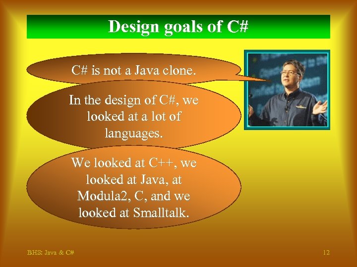Design goals of C# C# is not a Java clone. In the design of