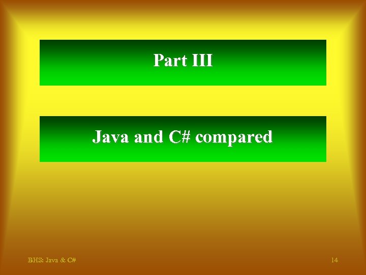 Part III Java and C# compared BHS: Java & C# 14 