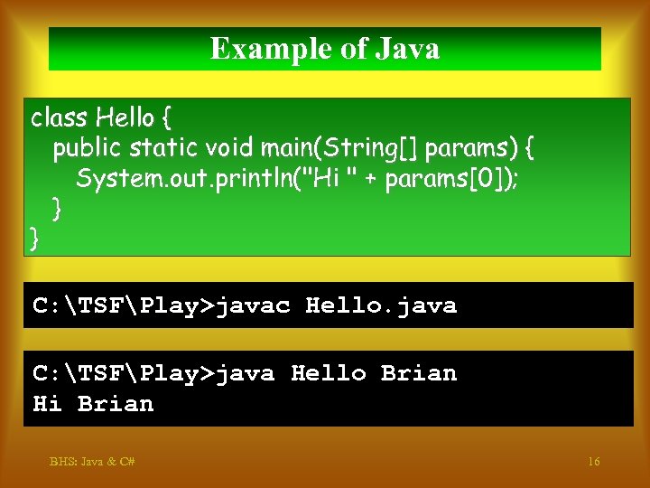 Example of Java class Hello { public static void main(String[] params) { System. out.