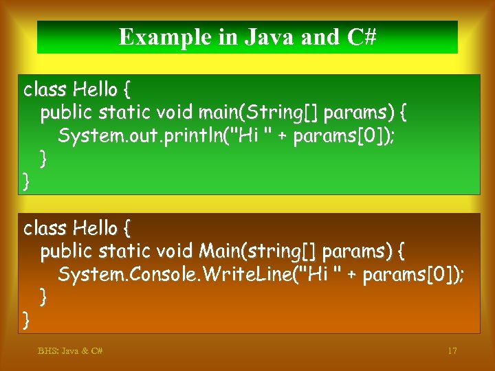 Example in Java and C# class Hello { public static void main(String[] params) {