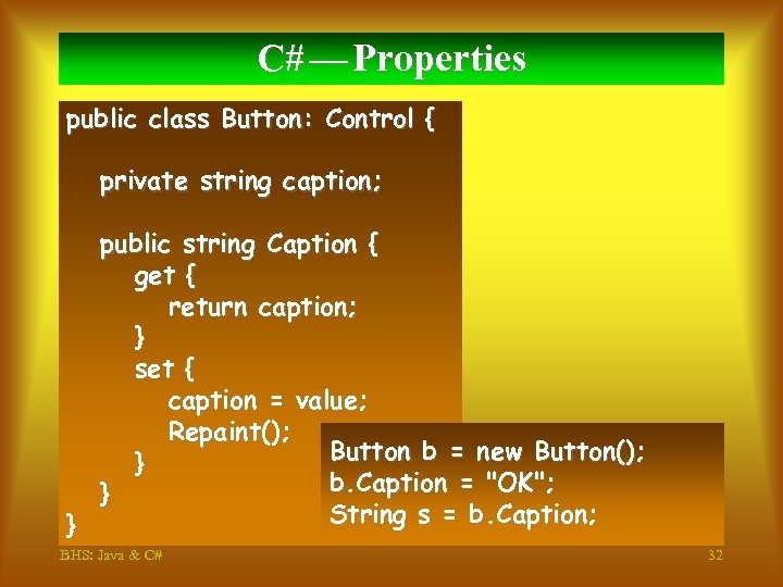 C# — Properties public class Button: Control { private string caption; public string Caption