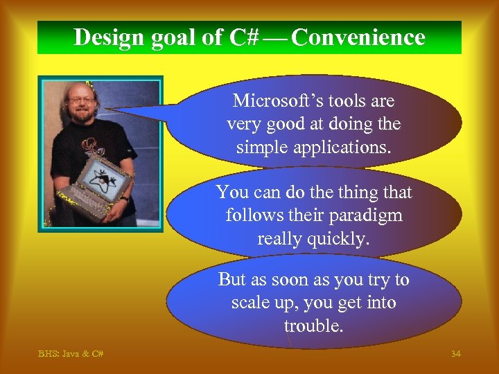 Design goal of C# — Convenience Microsoft’s tools are very good at doing the