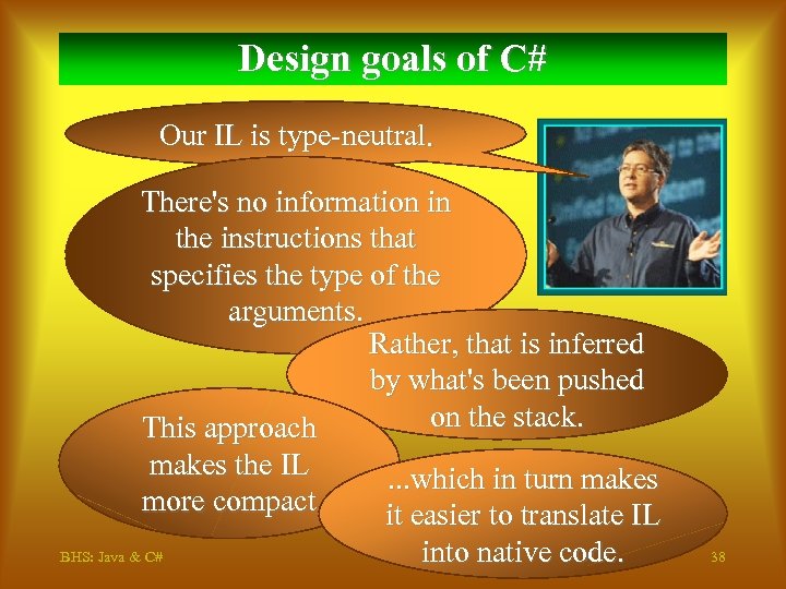 Design goals of C# Our IL is type-neutral. There's no information in the instructions
