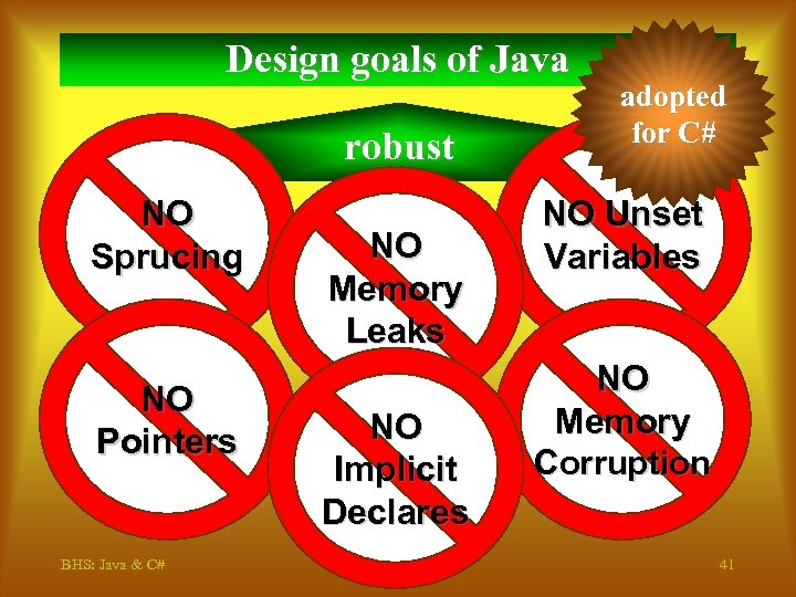 Design goals of Java robust NO Sprucing NO Pointers BHS: Java & C# NO