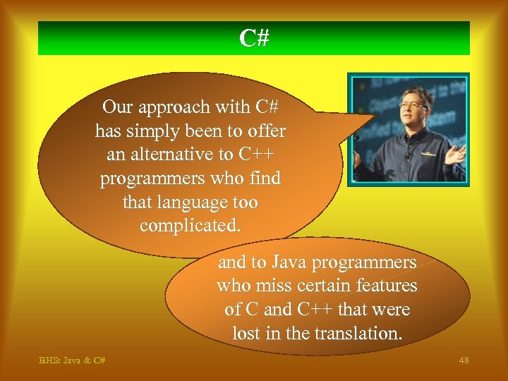 C# Our approach with C# has simply been to offer an alternative to C++