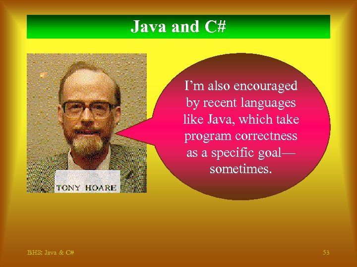 Java and C# I’m also encouraged by recent languages like Java, which take program