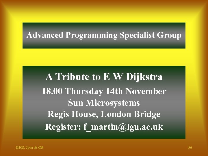 Advanced Programming Specialist Group A Tribute to E W Dijkstra 18. 00 Thursday 14
