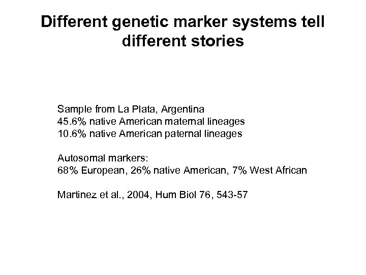 Different genetic marker systems tell different stories Sample from La Plata, Argentina 45. 6%