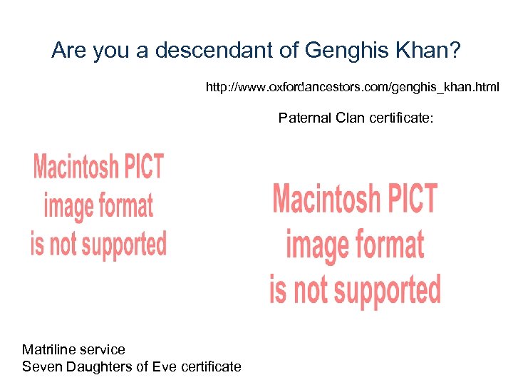 Are you a descendant of Genghis Khan? http: //www. oxfordancestors. com/genghis_khan. html Paternal Clan