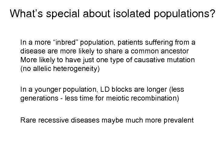 What’s special about isolated populations? In a more “inbred” population, patients suffering from a