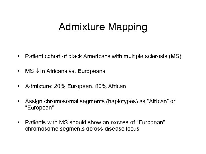 Admixture Mapping • Patient cohort of black Americans with multiple sclerosis (MS) • MS