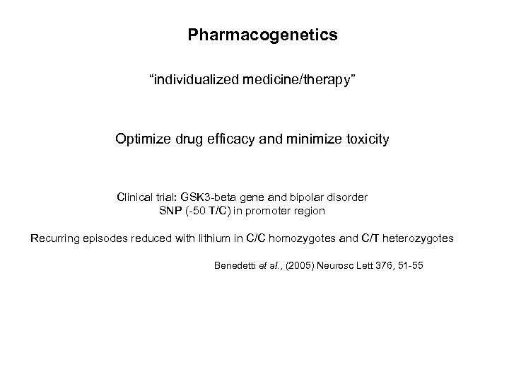 Pharmacogenetics “individualized medicine/therapy” Optimize drug efficacy and minimize toxicity Clinical trial: GSK 3 -beta