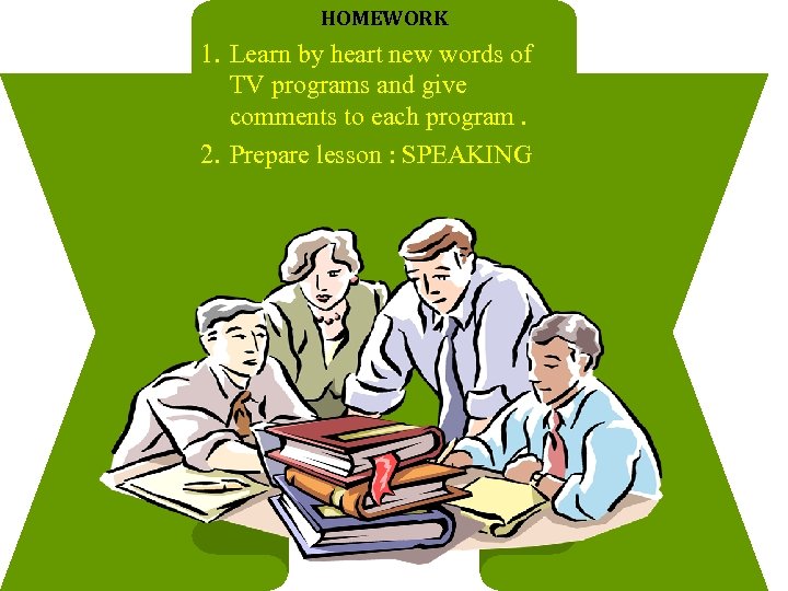 HOMEWORK 1. Learn by heart new words of TV programs and give comments to