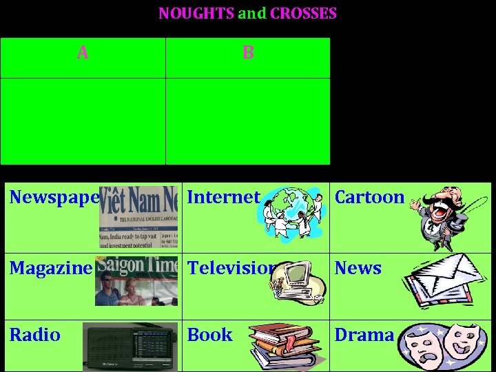 NOUGHTS and CROSSES A B Newspaper Internet Cartoon Magazine Television News Radio Book Drama