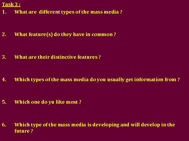Task 3 : 1. What are different types of the mass media ? 2.