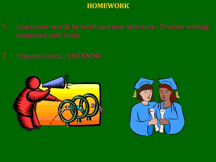 HOMEWORK 1. Learn new words by heart and new structure. Practise writing sentences with