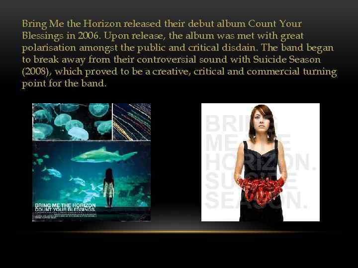 Bring Me the Horizon released their debut album Count Your Blessings in 2006. Upon