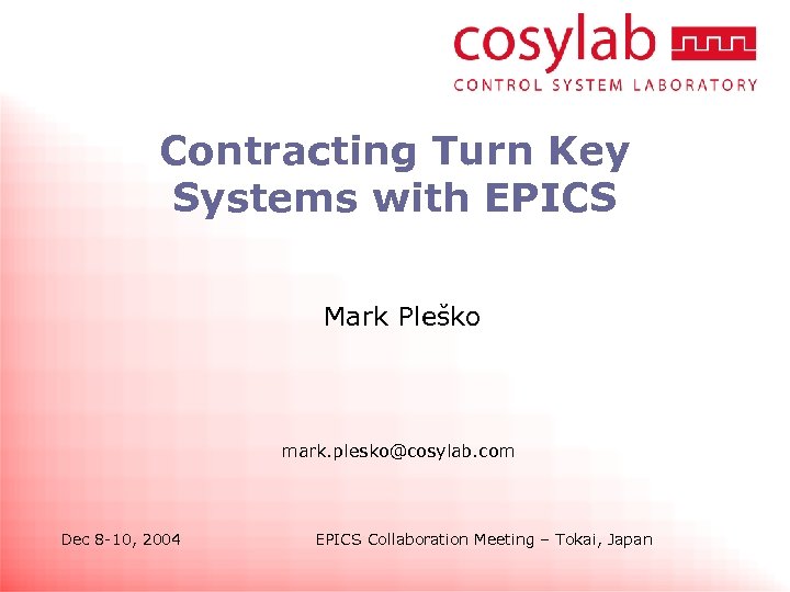 Contracting Turn Key Systems with EPICS Mark Pleško mark. plesko@cosylab. com Dec 8 -10,
