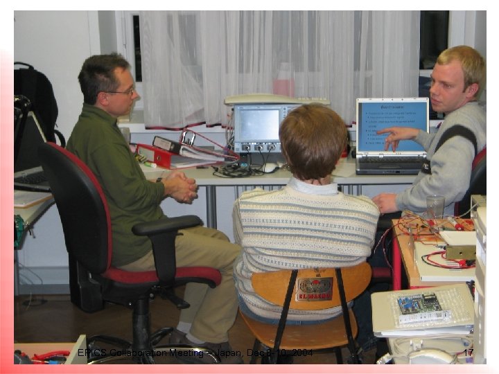 EPICS Collaboration Meeting – Japan, Dec 8 -10, 2004 17 