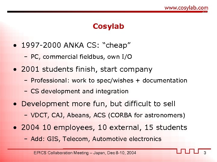 Cosylab • 1997 -2000 ANKA CS: “cheap” – PC, commercial fieldbus, own I/O •