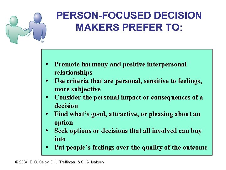 PERSON-FOCUSED DECISION MAKERS PREFER TO: • Promote harmony and positive interpersonal relationships • Use