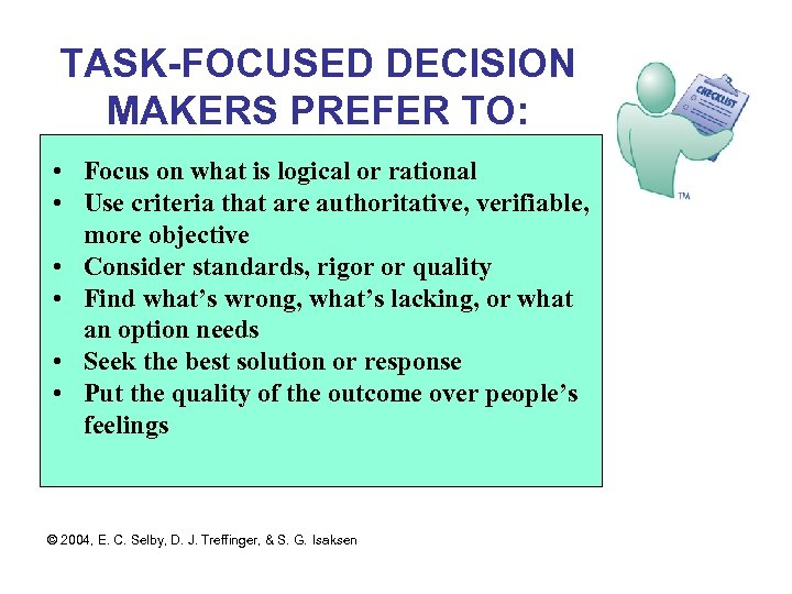 TASK-FOCUSED DECISION MAKERS PREFER TO: • Focus on what is logical or rational •