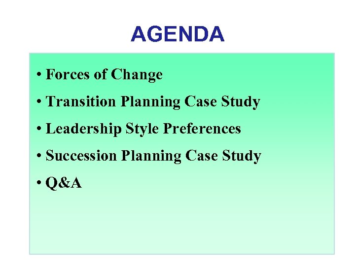 AGENDA • Forces of Change • Transition Planning Case Study • Leadership Style Preferences