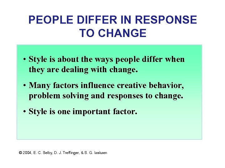 PEOPLE DIFFER IN RESPONSE TO CHANGE • Style is about the ways people differ