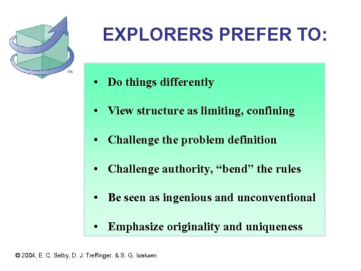 EXPLORERS PREFER TO: • Do things differently • View structure as limiting, confining •