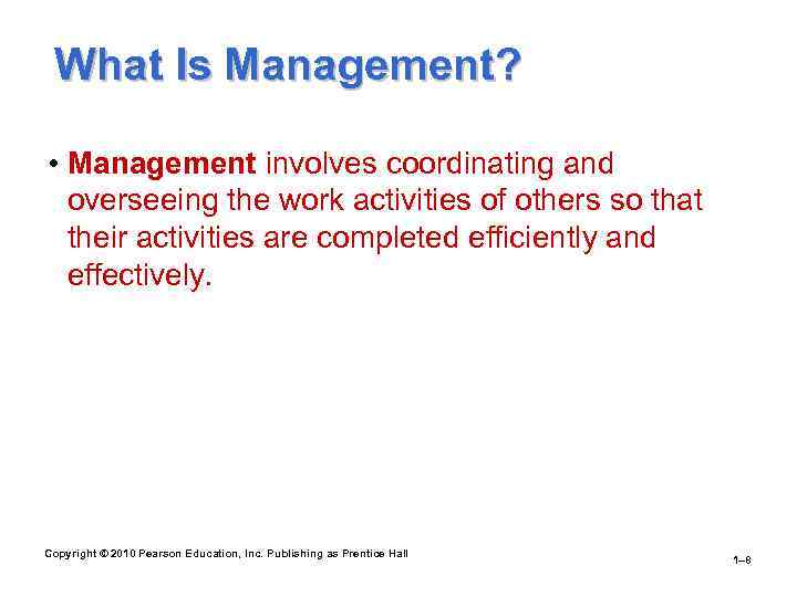 What Is Management? • Management involves coordinating and overseeing the work activities of others