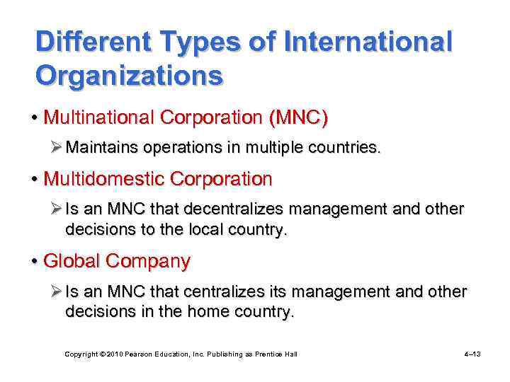 Different Types of International Organizations • Multinational Corporation (MNC) Ø Maintains operations in multiple