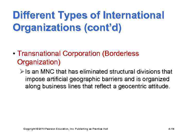 Different Types of International Organizations (cont’d) • Transnational Corporation (Borderless Organization) Ø Is an
