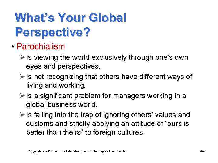 What’s Your Global Perspective? • Parochialism Ø Is viewing the world exclusively through one’s