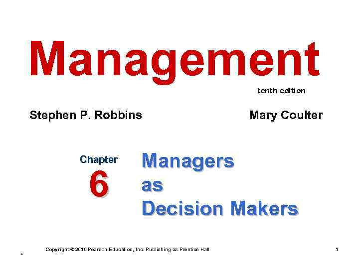 Management tenth edition Stephen P. Robbins Chapter 6 Managers as Decision Makers Copyright ©