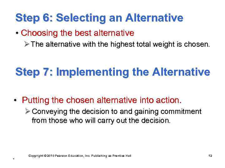 Step 6: Selecting an Alternative • Choosing the best alternative Ø The alternative with