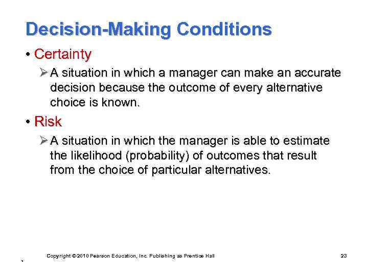 Decision-Making Conditions • Certainty Ø A situation in which a manager can make an