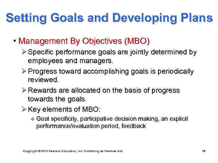 Setting Goals and Developing Plans • Management By Objectives (MBO) Ø Specific performance goals