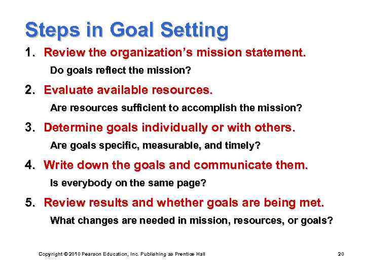 Steps in Goal Setting 1. Review the organization’s mission statement. Do goals reflect the