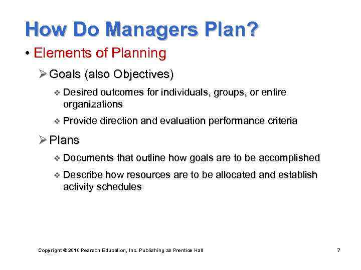 How Do Managers Plan? • Elements of Planning Ø Goals (also Objectives) v Desired