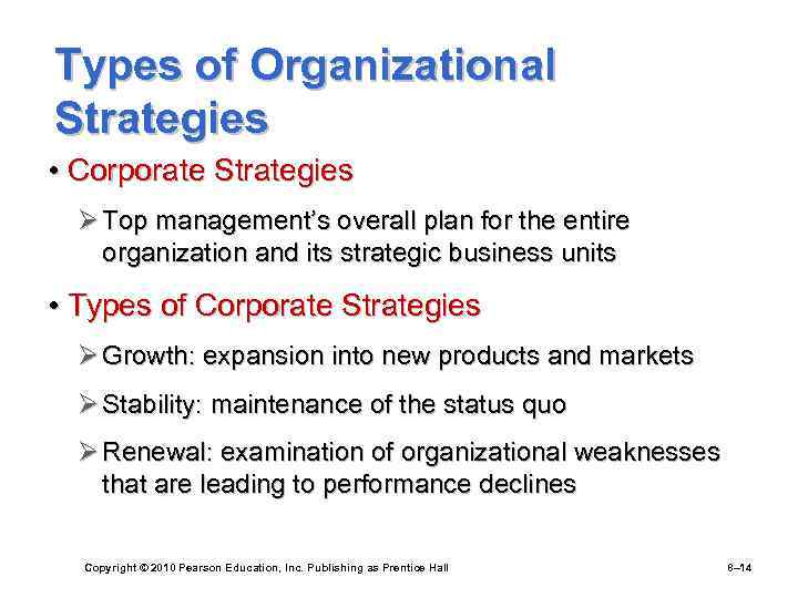 Types of Organizational Strategies • Corporate Strategies Ø Top management’s overall plan for the