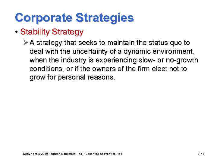 Corporate Strategies • Stability Strategy Ø A strategy that seeks to maintain the status