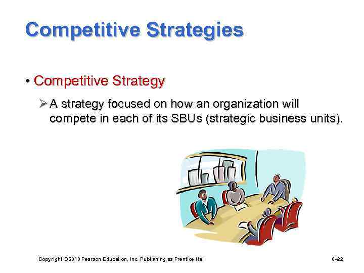 Competitive Strategies • Competitive Strategy Ø A strategy focused on how an organization will