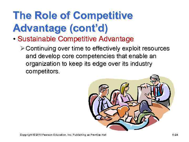 The Role of Competitive Advantage (cont’d) • Sustainable Competitive Advantage Ø Continuing over time