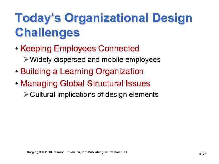 Today’s Organizational Design Challenges • Keeping Employees Connected Ø Widely dispersed and mobile employees