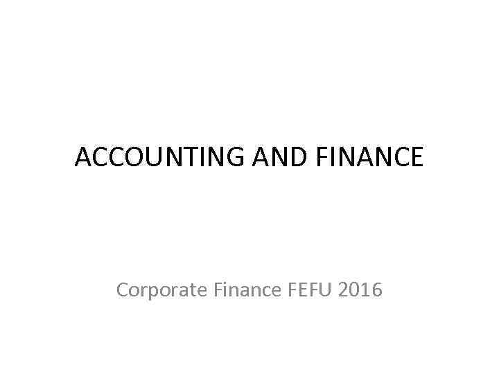 ACCOUNTING AND FINANCE Corporate Finance FEFU 2016 